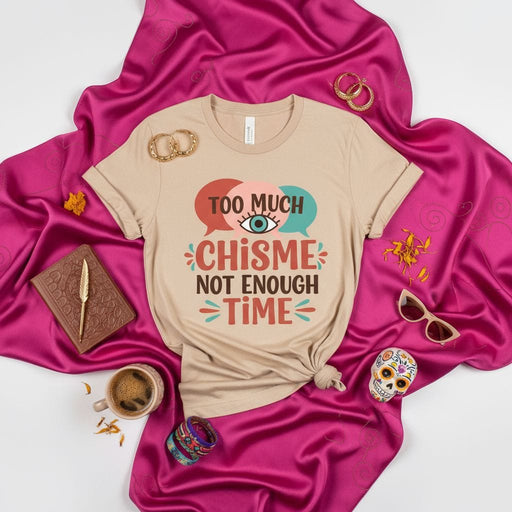 TOO MUCH CHISME NOT ENOUGH TIME T-Shirt, Funny Spanglish Gossip Tee, Latine Inspired Shirt, Hispanic Heritage Month Gift Idea Mexicada