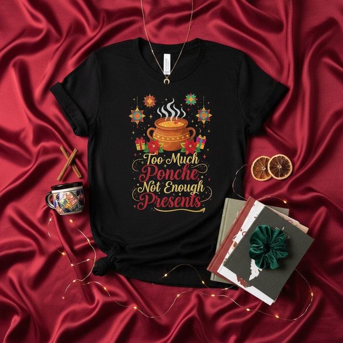 Too Much Ponche Not Enough Presents Shirt, Funny Christmas Mexican Hot Fruit Punch Drink Tee, Holiday Fiesta Posada Celebration Gift T-Shirt, Unisex Black Graphic Apparel Mexicada