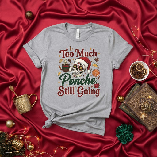 Too Much Ponche Still Going Christmas Sugar Skull T-Shirt, Mexican Holiday Posada Fiesta Tee, Funny Day of the Dead Dia de Muertos Santa Hat Skeleton Graphic Shirt, Unisex Adult Gift. Mexicada