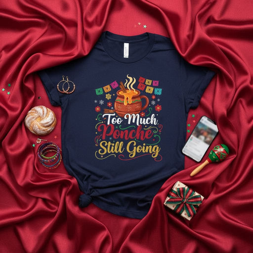 Too Much Ponche Still Going T-Shirt, Funny Ponche Navideño Hot Drink Christmas Party Shirt, Festive Holiday Papel Picado Tee, Winter Festival Gift for Him or Her Mexicada