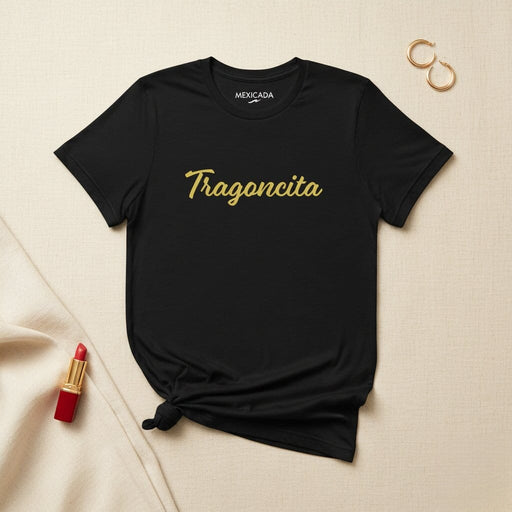 Tragoncita Men & Women's T-Shirt | T5, Strength, Confidence, Bold, Empowerment, Pride Mexicada