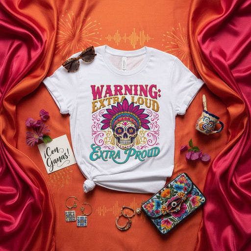 WARNING: EXTRA LOUD EXTRA PROUD Skull T-Shirt, Day of the Dead Sugar Skull Tee, Calavera with Headdress Shirt, Vibrant Fiesta Apparel, Latina Pride Unisex Graphic T-Shirt Mexicada