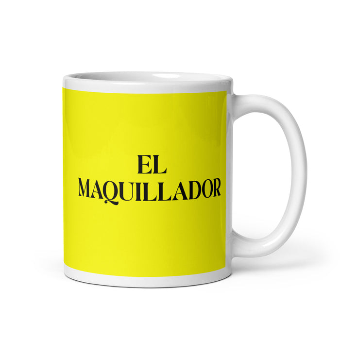 El Maquillador The Makeup Artist Funny Home Office Work Coffee Mug Mexican Spanish Pride Gift White Glossy Cup Yellow Card Mug