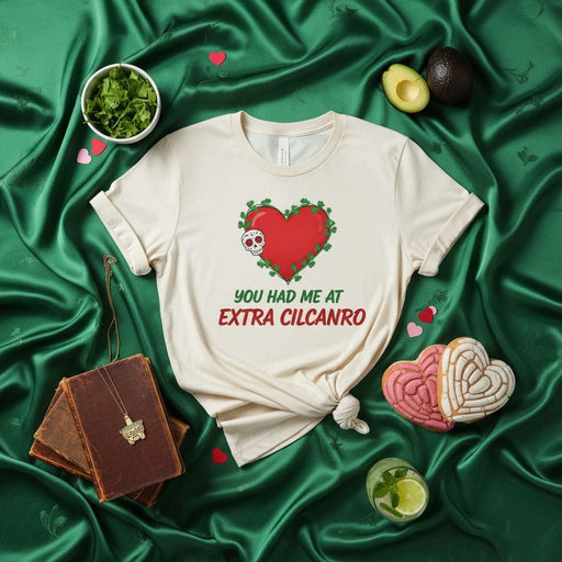You Had Me At Extra Cilcanro Spanglish Funny Mexican Food Lover Heart Skull Unisex T-Shirt - Unique Gift for Cinco de Mayo, Dia de Muertos, or Valentine's Day. Mexicada