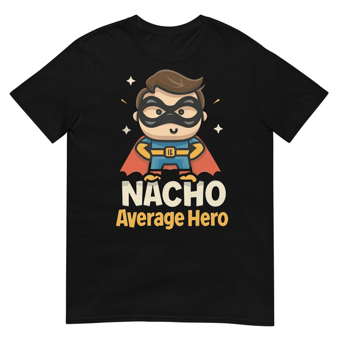 Super Nacho Hero Tee - Nacho Average Hero Premium T-Shirt Mexicada